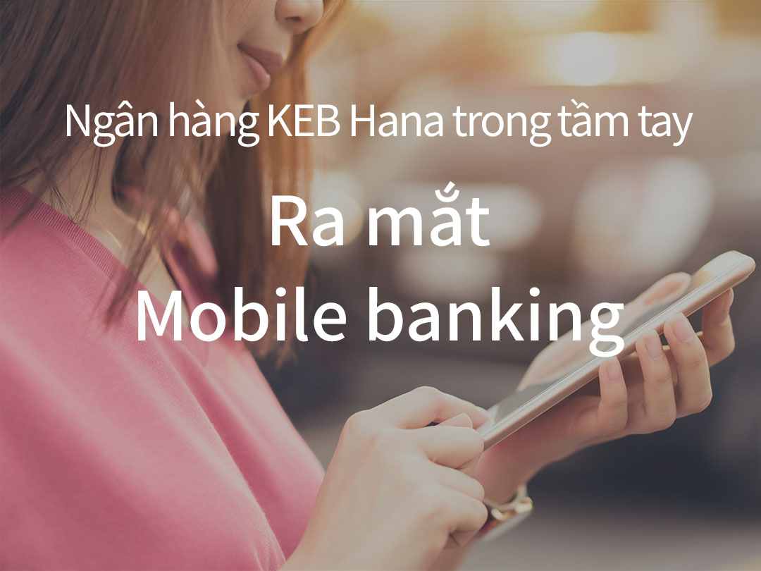 Ngân hàng KEB Hana trong tầm tay, Ra mắt Mobile banking