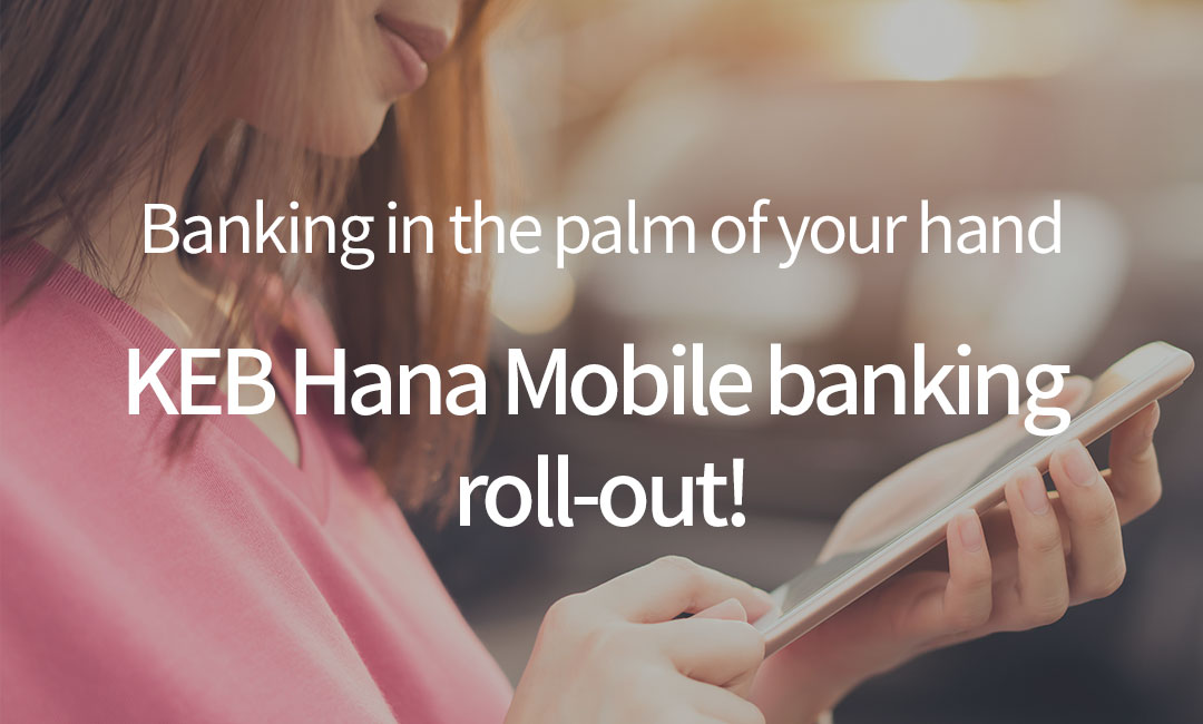 Banking in the palm of your hand Hana Mobile banking roll-out!